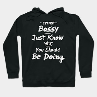 I'm Not Bossy I Just Know What You Should Be Doing, funny quote shirt Hoodie